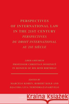 Perspectives of International Law in the 21st Century / Perspectives Du Droit International Au 21e Siècle: Liber Amicorum Professor Christian Dominicé Kohen, Marcelo 9789004203051