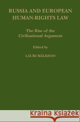 Russia and European Human-Rights Law: The Rise of the Civilizational Argument Lauri Malksoo 9789004203303 Martinus Nijhoff Publishers / Brill Academic
