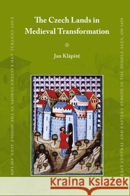 The Czech Lands in Medieval Transformation Jan Klapste 9789004203471