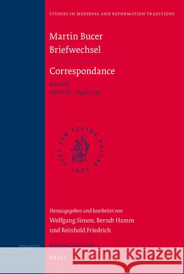 Martin Bucer Briefwechsel/Correspondance: Band VIII (April 1532 - August 1532) Wolfgang Simon, Berndt Hamm, Reinhold Friedrich 9789004203648