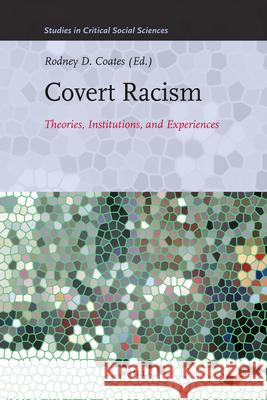 Covert Racism: Theories, Institutions, and Experiences Janet Morrison, Rodney D. Coates 9789004203655