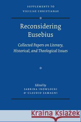 Reconsidering Eusebius: Collected Papers on Literary, Historical, and Theological Issues Inowlocki, Sabrina 9789004203853 Brill Academic Publishers