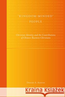 Kingdom-Minded People: Christian Identity and the Contributions of Chinese Business Christians Austin, Denise 9789004204027