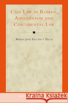 Case Law in Roman, Anglosaxon and Continental Law Mar a. Jos Fal Maria Jose Falco 9789004204164