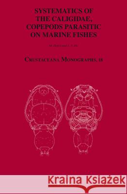 Systematics of the Caligidae, Copepods Parasitic on Marine Fishes Masahiro Dojiri, Ju-Shey Ho 9789004204249 Brill