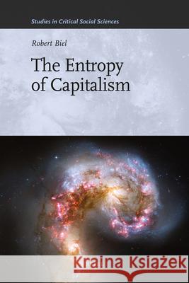 The Entropy of Capitalism Robert Biel 9789004204300