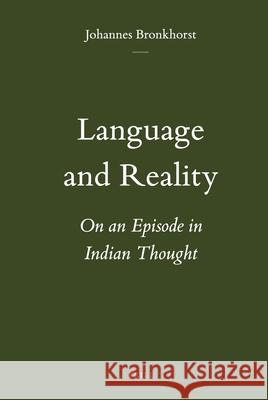 Language and Reality: On an Episode in Indian Thought Johannes Bronkhorst 9789004204355 Brill