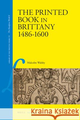 The Printed Book in Brittany, 1484-1600 Malcolm Walsby 9789004204515 Brill Academic Publishers