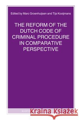 The Reform of the Dutch Code of Criminal Procedure in Comparative Perspective M. S. Groenhuijsen T. Kooijmans 9789004204935 Brill - Nijhoff