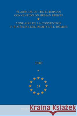 Yearbook of the European Convention on Human Rights/Annuaire de la Convention Europeenne Des Droits de l'Homme, Volume 53 (2010) Direct General of HR and Legal Affairs 9789004205024 Martinus Nijhoff Publishers / Brill Academic