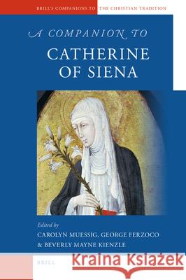 A Companion to Catherine of Siena Carolyn Muessig, George Ferzoco, Beverly Kienzle 9789004205550