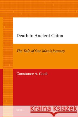 Death in Ancient China: The Tale of One Man's Journey Constance Cook 9789004205703 Brill