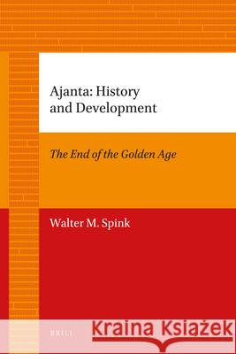 Ajanta: History and Development: Volume 1: The End of the Golden Age Spink, Walter 9789004205710 Brill Academic Publishers