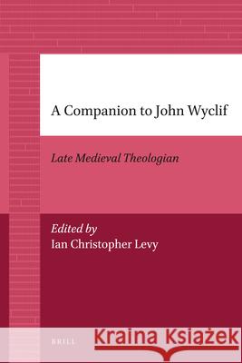 A Companion to John Wyclif: Late Medieval Theologian Johann Bssow 9789004205741 Brill Academic Publishers