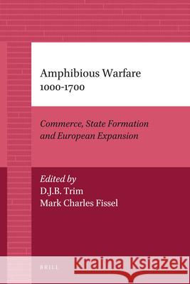 Amphibious Warfare 1000-1700: Commerce, State Formation and European Expansion John H. Pryor Elizabeth M. Jeffreys 9789004205949