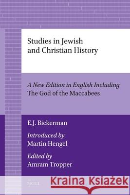 Studies in Jewish and Christian History (2 Vols): A New Edition in English Including the God of the Maccabees, Introduced by Martin Hengel, Edited by Bickerman, Elias J. 9789004206069 Brill Academic Publishers