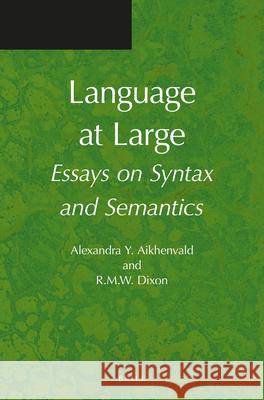 Language at Large: Essays on Syntax and Semantics Alexandra Aikhenvald, R.M.W. Dixon 9789004206076 Brill
