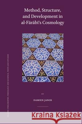 Method, Structure, and Development in al-Fārābī’s Cosmology Damien Janos 9789004206151