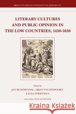 Literary Cultures and Public Opinion in the Low Countries, 1450-1650 Jan Bloemendal 9789004206168