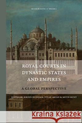 Royal Courts in Dynastic States and Empires: A Global Perspective Jeroen Frans Jozef Duindam 9789004206229 Brill Academic Publishers