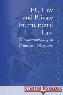 Eu Law and Private International Law: The Interrelationship in Contractual Obligations Jan-Jaap Kuipers 9789004206731 Martinus Nijhoff Publishers / Brill Academic