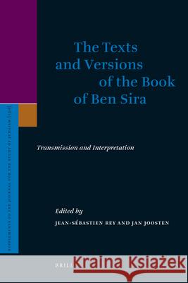 The Texts and Versions of the Book of Ben Sira: Transmission and Interpretation Jan Joosten 9789004206922 Brill Academic Publishers