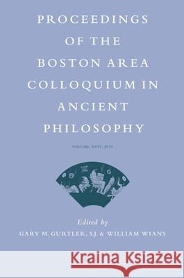 Proceedings of the Boston Area Colloquium in Ancient Philosophy: Volume XXVI (2010) Gary Gurtler William Wians 9789004207080