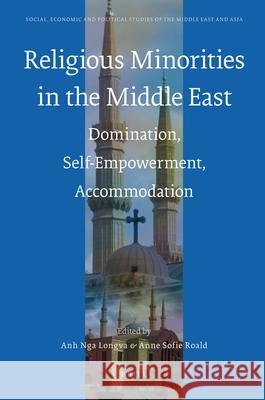 Religious Minorities in the Middle East: Domination, Self-Empowerment, Accommodation Anne Sofie Roald, Anh Nga Longva 9789004207424 Brill