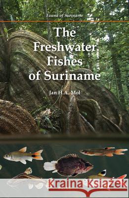 The Freshwater Fishes of Suriname Jan H.A. Mol 9789004207660 Brill