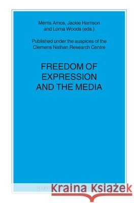 Freedom of Expression and the Media Merris Amos Jackie Harrison Lorna Woods 9789004207745