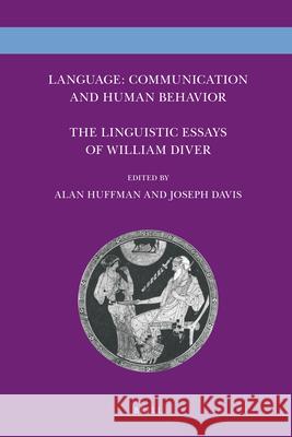 Language: Communication and Human Behavior: The Linguistic Essays of William Diver Alan Huffman, Joseph Davis 9789004208582 Brill
