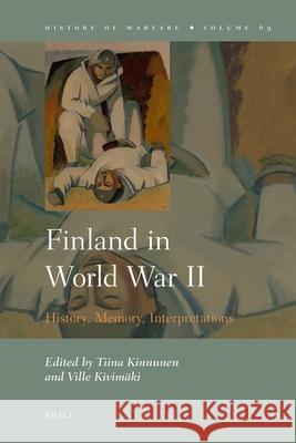 Finland in World War II: History, Memory, Interpretations Tiina Kinnunen, Ville Kivimäki 9789004208940