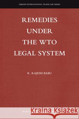 Remedies Under the Wto Legal System R. Rajesh Babu 9789004209022