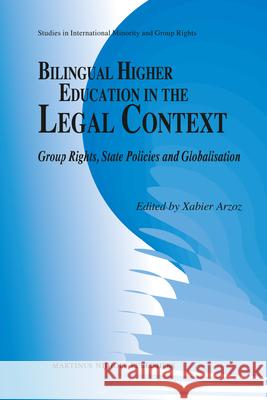 Bilingual Higher Education in the Legal Context: Group Rights, State Policies and Globalisation Xabier Arzoz 9789004209251 Martinus Nijhoff Publishers / Brill Academic