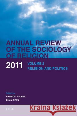 Annual Review of the Sociology of Religion: Volume 2: Religion and Politics (2011) Michel, Patrick 9789004209282