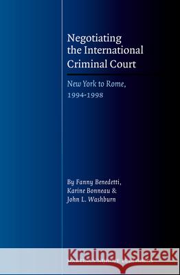 Negotiating the International Criminal Court: New York to Rome, 1994-1998 Fanny Benedetti Karine Bonneau John Washburn 9789004209299