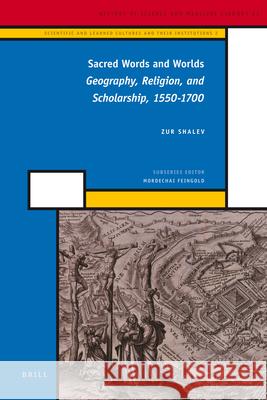 Sacred Words and Worlds: Geography, Religion, and Scholarship, 1550-1700 Zur Shalev 9789004209350 Brill