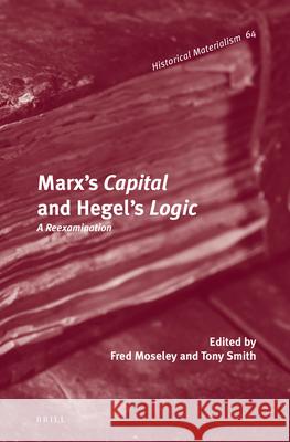 Marx's Capital and Hegel's Logic: A Reexamination Fred Moseley 9789004209527