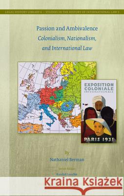 Passion and Ambivalence: Colonialism, Nationalism, and International Law Nathaniel Berman Euan MacDonald Emmanuelle Jouannet 9789004210240 Martinus Nijhoff Publishers / Brill Academic