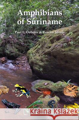 Amphibians of Suriname Paul E. Ouboter, Rawien Jairam 9789004210752