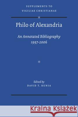 Philo of Alexandria: An Annotated Bibliography 1997-2006 David T Runia   9789004210806