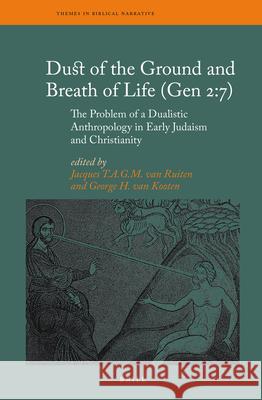 Dust of the Ground and Breath of Life (Gen 2:7) - The Problem of a Dualistic Anthropology in Early Judaism and Christianity J. T. a. G. M. Ruiten George Va 9789004210851 Brill