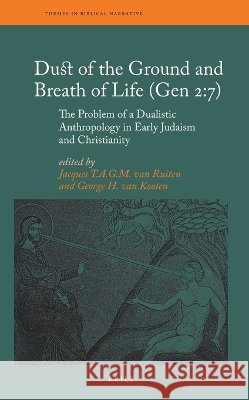 Dust of the Ground and Breath of Life (Gen 2:7) - The Problem of a Dualistic Anthropology in Early Judaism and Christianity J. T. a. G. M. Ruiten George Va 9789004210851 Brill