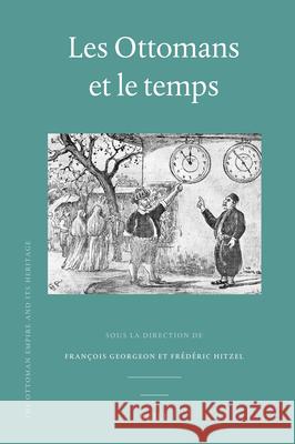 Les Ottomans et le temps François Georgeon, Frédéric Hitzel 9789004211322