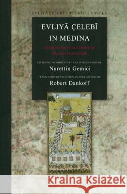 Evliyā Çelebī in Medina: The Relevant Sections of the Seyāhatnāme Nurettin Gemici 9789004211353 Brill