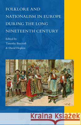 Folklore and Nationalism in Europe During the Long Nineteenth Century Timothy Baycroft, David Hopkin 9789004211582