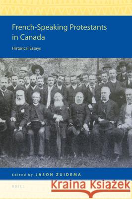 French-Speaking Protestants in Canada: Historical Essays Zuidema, Jason 9789004211766