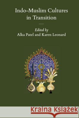 Indo-Muslim Cultures in Transition Alka Patel, Karen Leonard 9789004212091