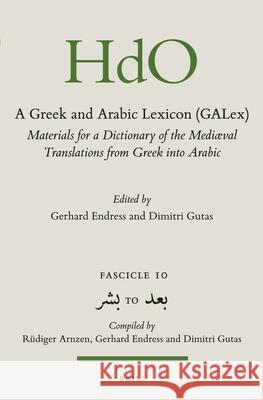A Greek and Arabic Lexicon (Galex): Materials for a Dictionary of the Mediaeval Translations from Greek Into Arabic. Fascicle 10 بشر Endress, Gerhard 9789004212138