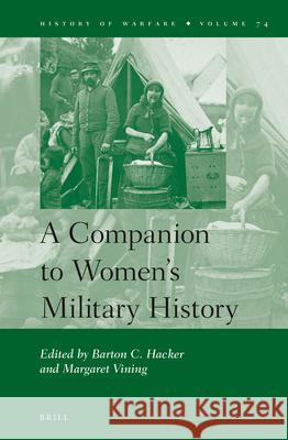 A Companion to Women's Military History Barton Hacker, Margaret Vining 9789004212176